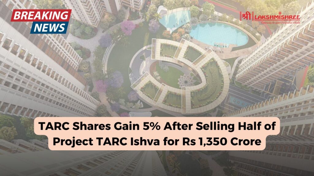 TARC Shares Gain 5% After Selling Half of Project TARC Ishva for Rs 1,350 Crore