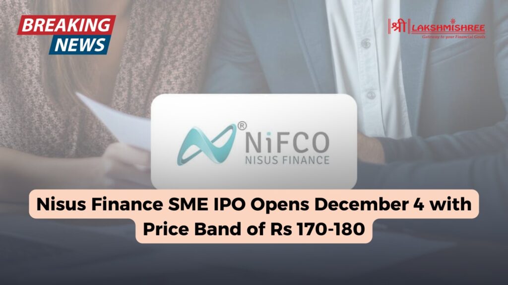 Nisus Finance SME IPO Opens December 4 with Price Band of Rs 170-180