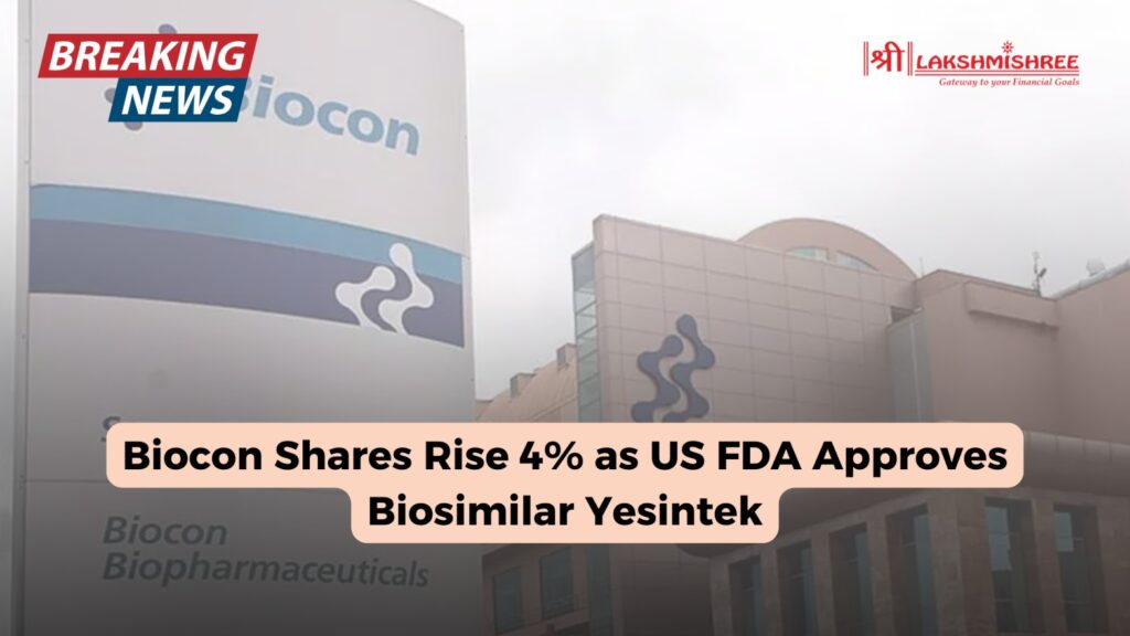 Biocon Shares Rise 4% as US FDA Approves Biosimilar Yesintek