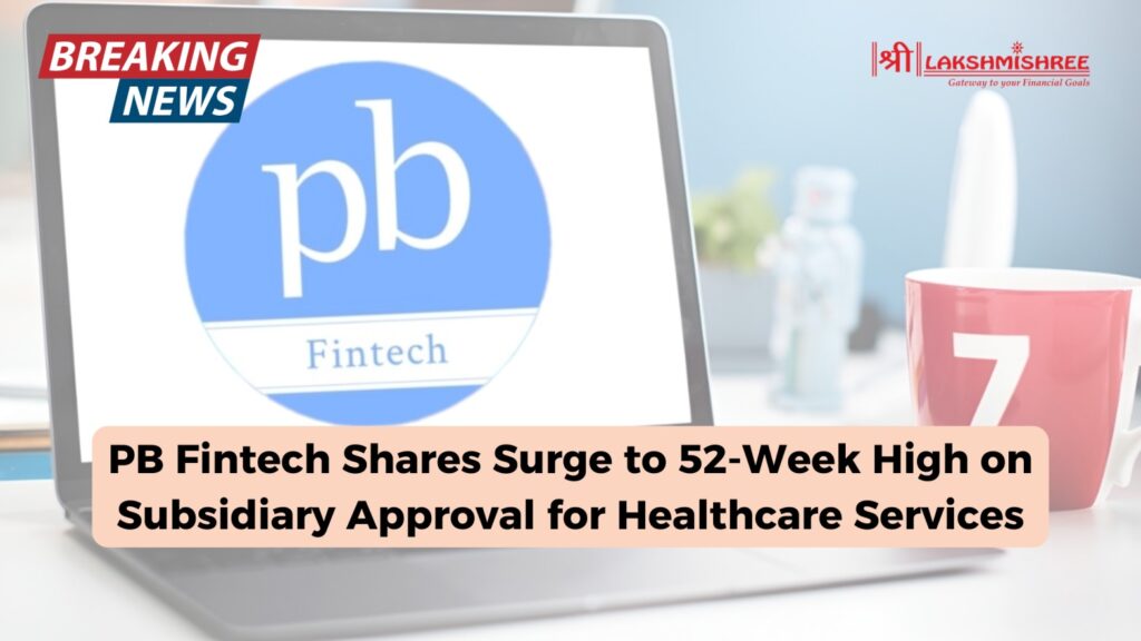 PB Fintech Shares Surge to 52-Week High on Subsidiary Approval for Healthcare Services