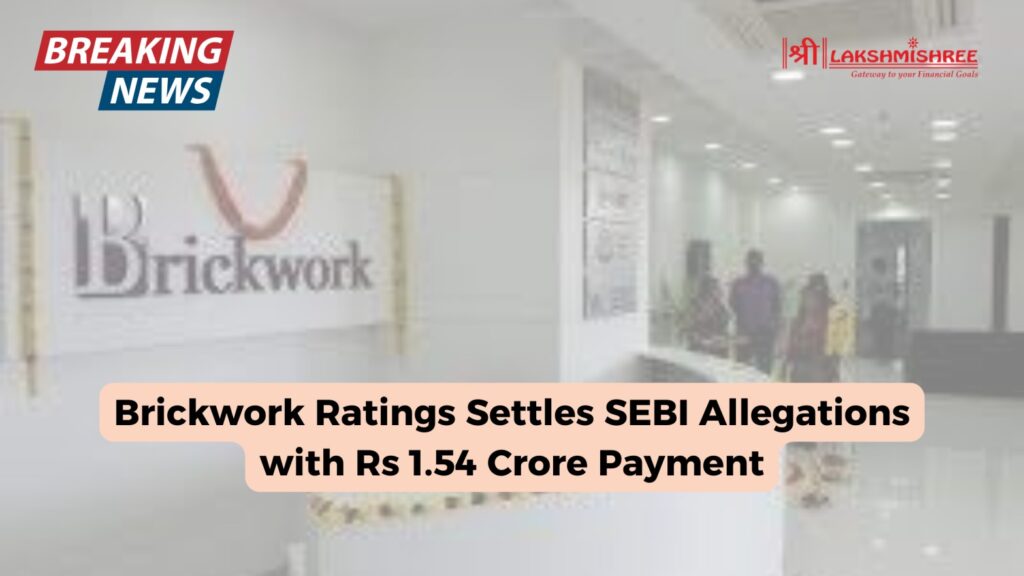 Brickwork Ratings Settles SEBI Allegations with Rs 1.54 Crore Payment