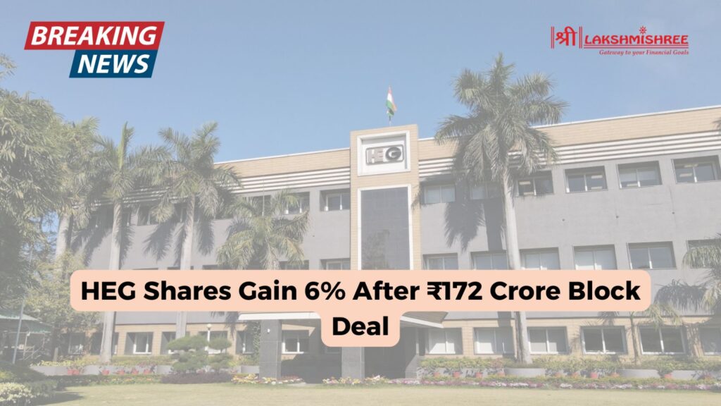 HEG Shares Gain 6% After ₹172 Crore Block Deal; Touch 6-Year High Amid Strong Demand Outlook