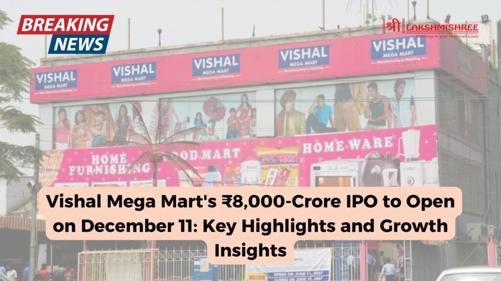 Vishal Mega Mart S 8 000 Crore IPO To Open On December 11 Key Highlights Lakshmishree News