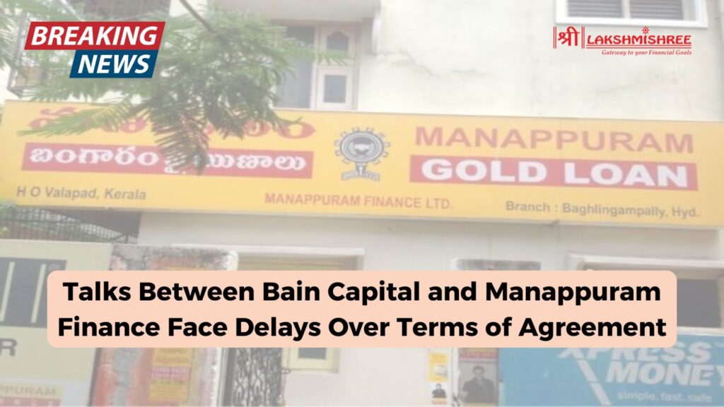 Talks Between Bain Capital and Manappuram Finance Face Delays Over Terms of Agreement