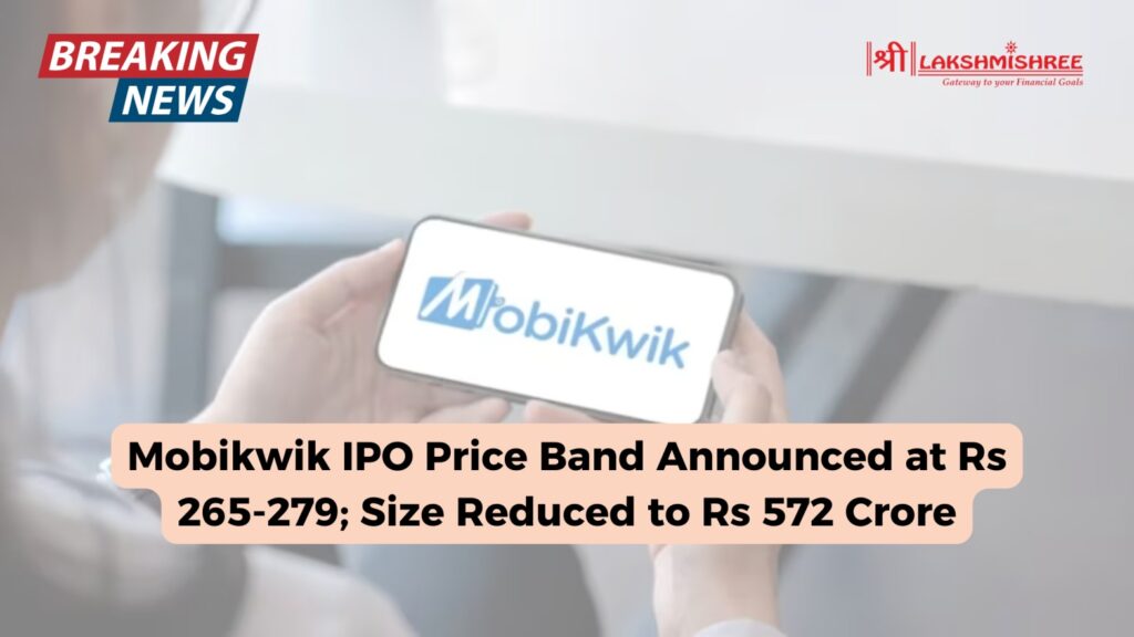 Mobikwik IPO Price Band Announced at Rs 265-279; Size Reduced to Rs 572 Crore