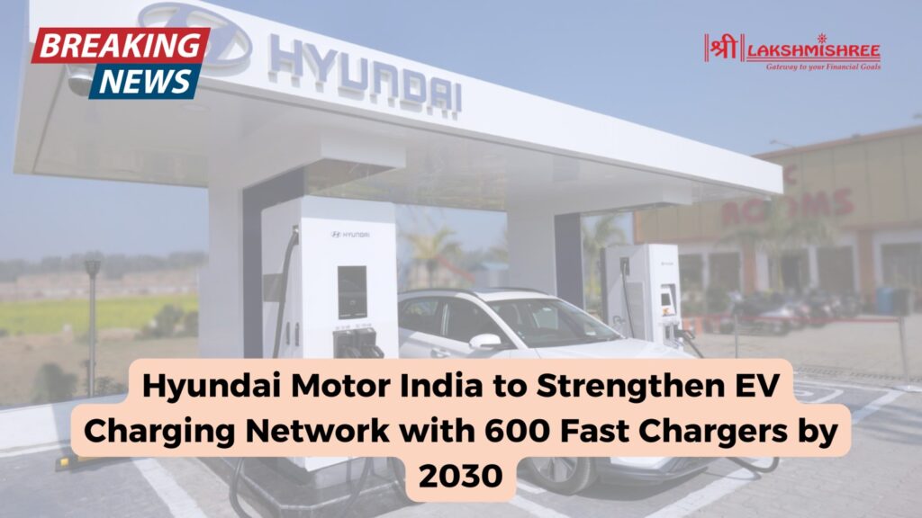 Hyundai Motor India to Strengthen EV Charging Network with 600 Fast Chargers by 2030