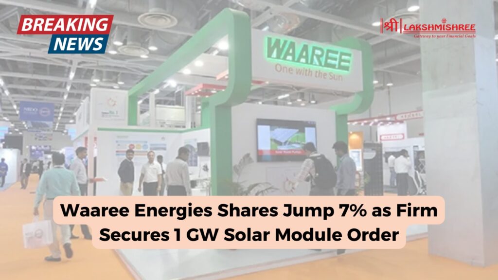 Waaree Energies Shares Jump 7% as Firm Secures 1 GW Solar Module Order