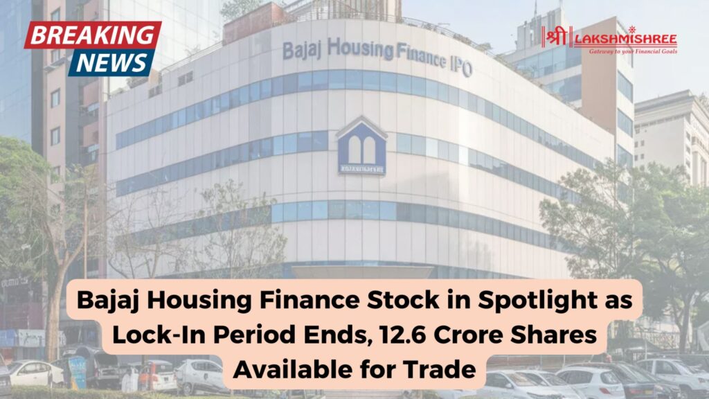 Bajaj Housing Finance Stock in Spotlight as Lock-In Period Ends, 12.6 Crore Shares Available for Trade