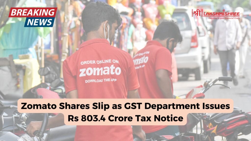 Zomato Shares Slip as GST Department Issues Rs 803.4 Crore Tax Notice