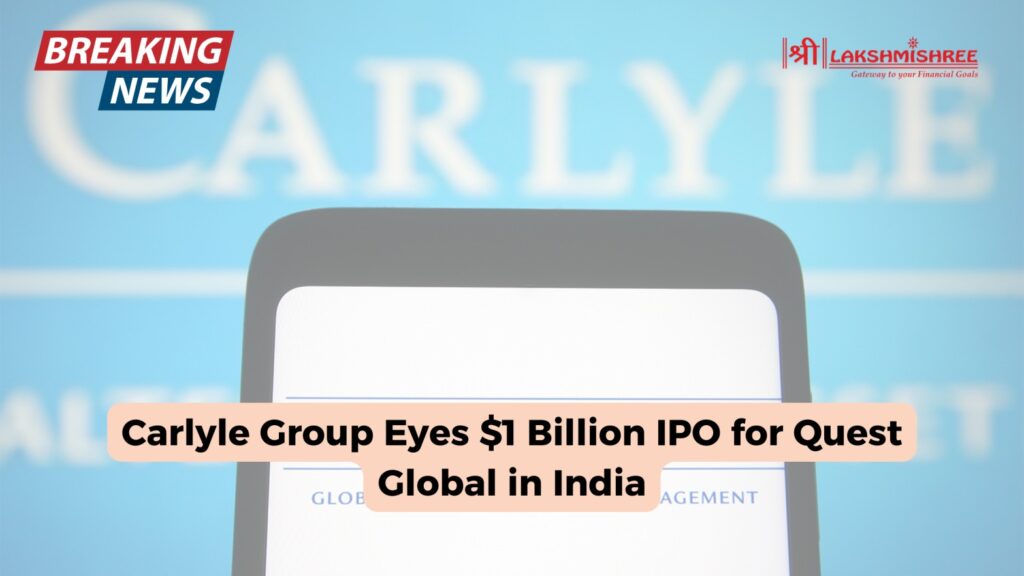 Carlyle Group Eyes $1 Billion IPO for Quest Global in India