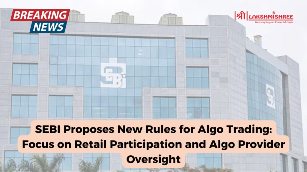 SEBI Proposes New Rules for Algo Trading: Focus on Retail Participation and Algo Provider Oversight