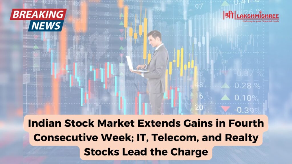 Indian Stock Market Extends Gains in Fourth Consecutive Week; IT, Telecom, and Realty Stocks Lead the Charge