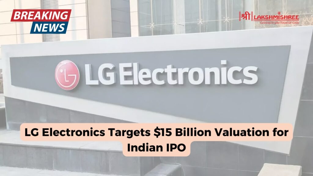 LG Electronics Targets $15 Billion Valuation for Indian IPO