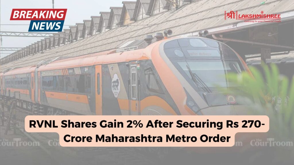 RVNL Shares Gain 2% After Securing Rs 270-Crore Maharashtra Metro Order