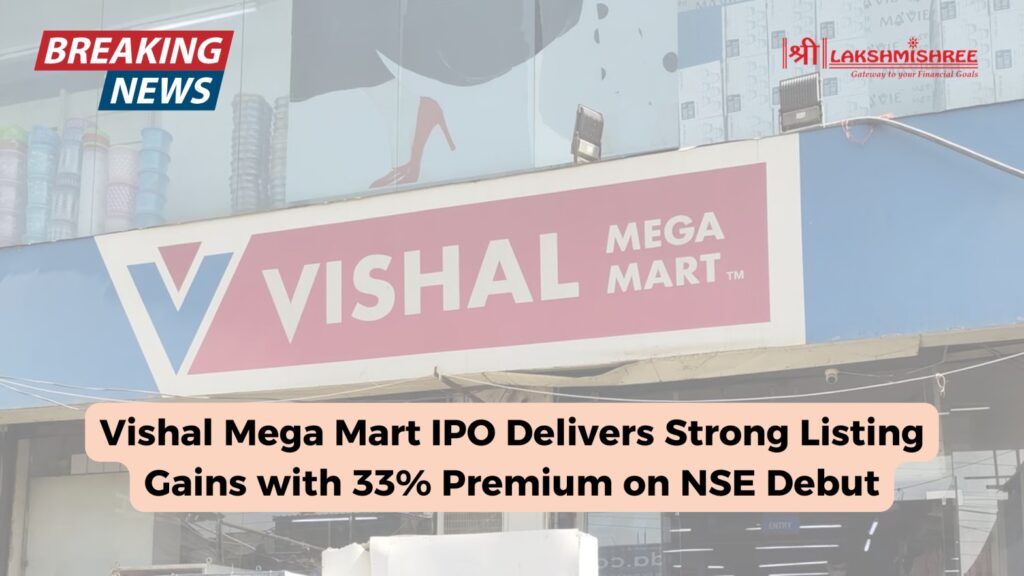 Vishal Mega Mart IPO Delivers Strong Listing Gains with 33% Premium on NSE Debut