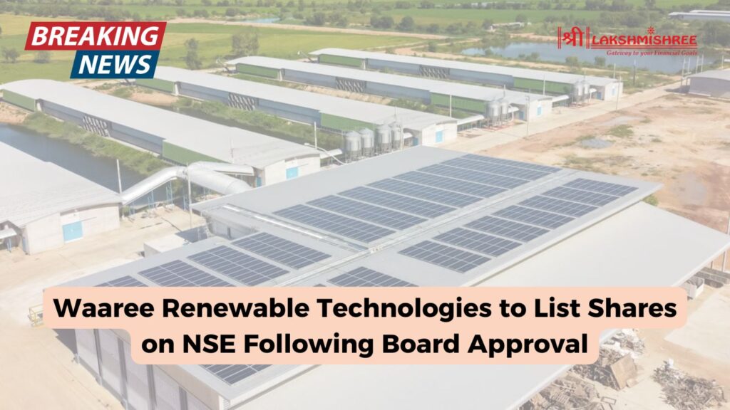 Waaree Renewable Technologies to List Shares on NSE Following Board Approval