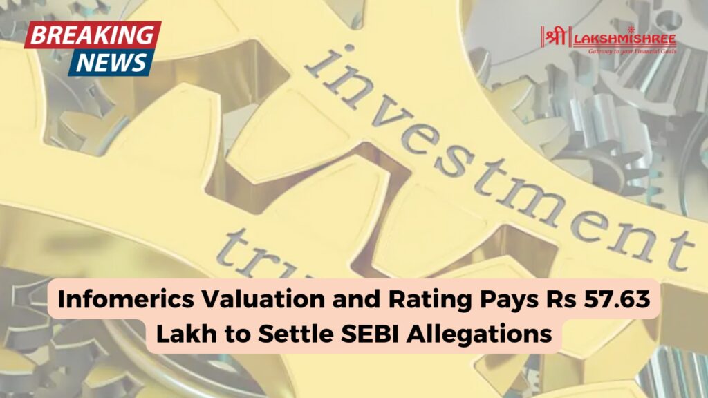 Infomerics Valuation and Rating Pays Rs 57.63 Lakh to Settle SEBI Allegations