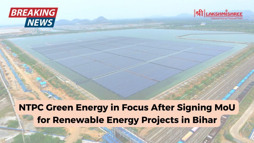 NTPC Green Energy in Focus After Signing MoU for Renewable Energy Projects in Bihar