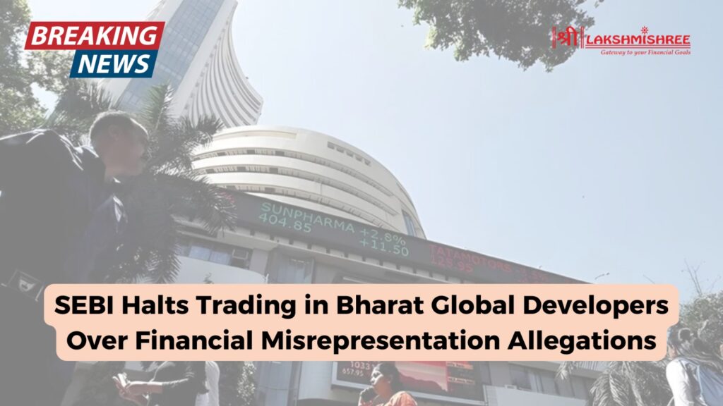 SEBI Suspended Trading in Bharat Global Developers Over Financial Misrepresentation Allegations