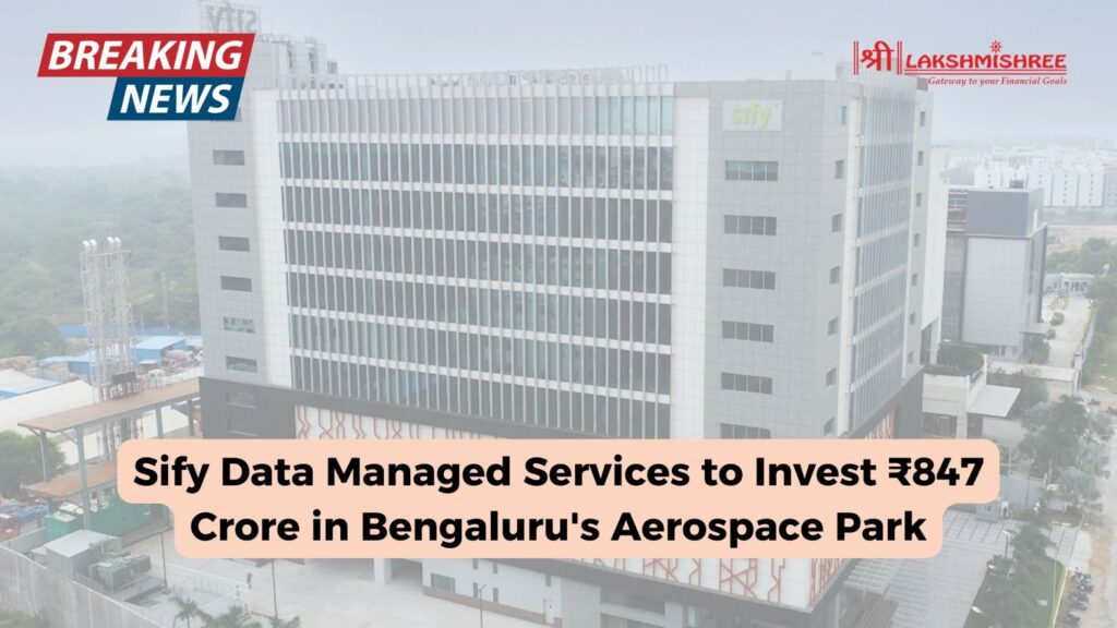 Sify Data Managed Services to Invest ₹847 Crore in Bengaluru's Aerospace Park