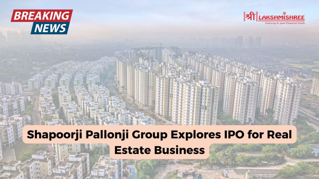 Shapoorji Pallonji Group Explores IPO for Real Estate Business