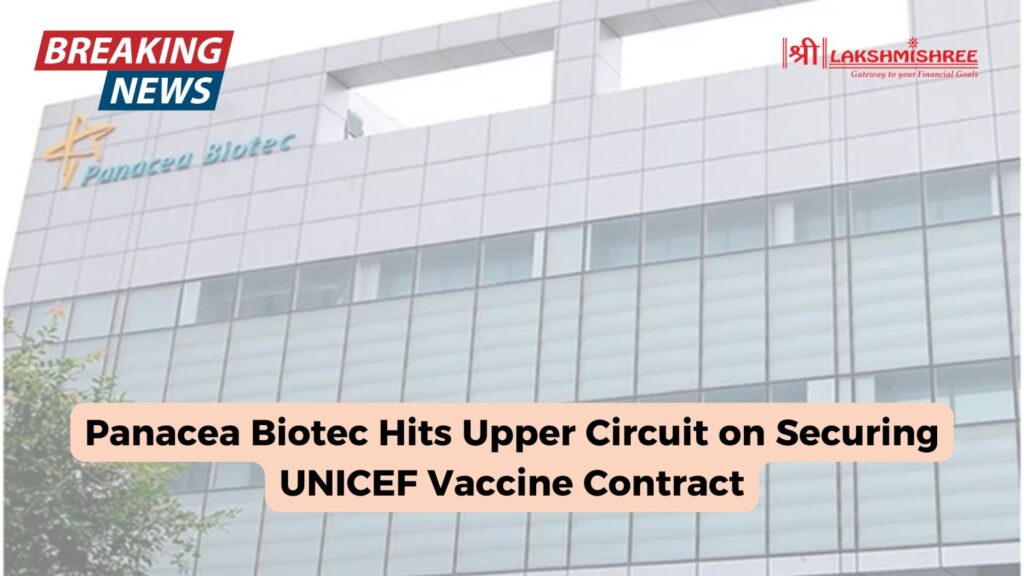 Panacea Biotec Hits Upper Circuit on Securing UNICEF Vaccine Contract