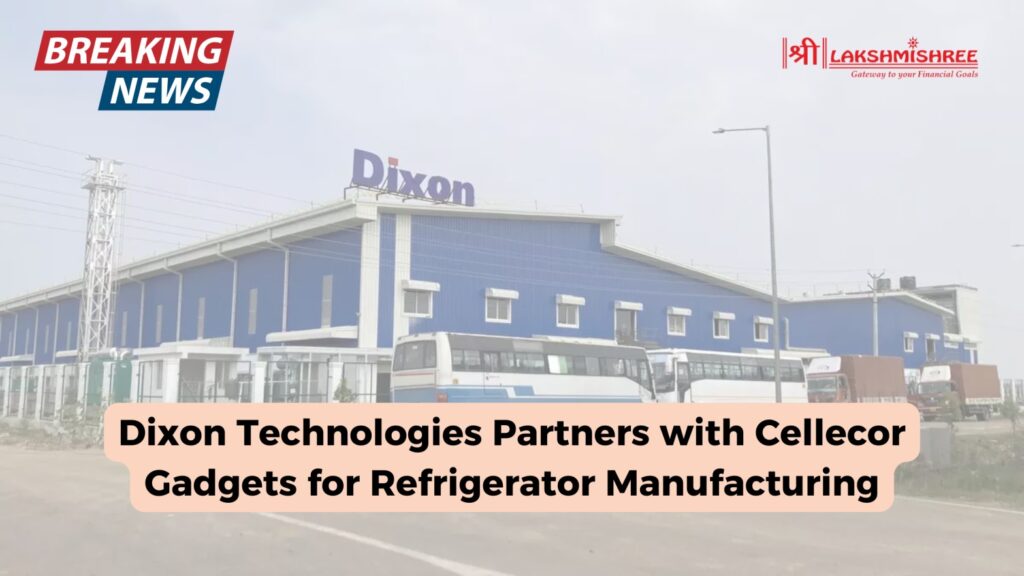 Dixon Technologies Partners with Cellecor Gadgets for Refrigerator Manufacturing