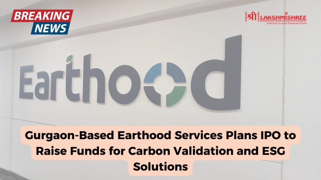 Gurgaon-Based Earthood Services Plans IPO to Raise Funds for Carbon Validation and ESG Solutions