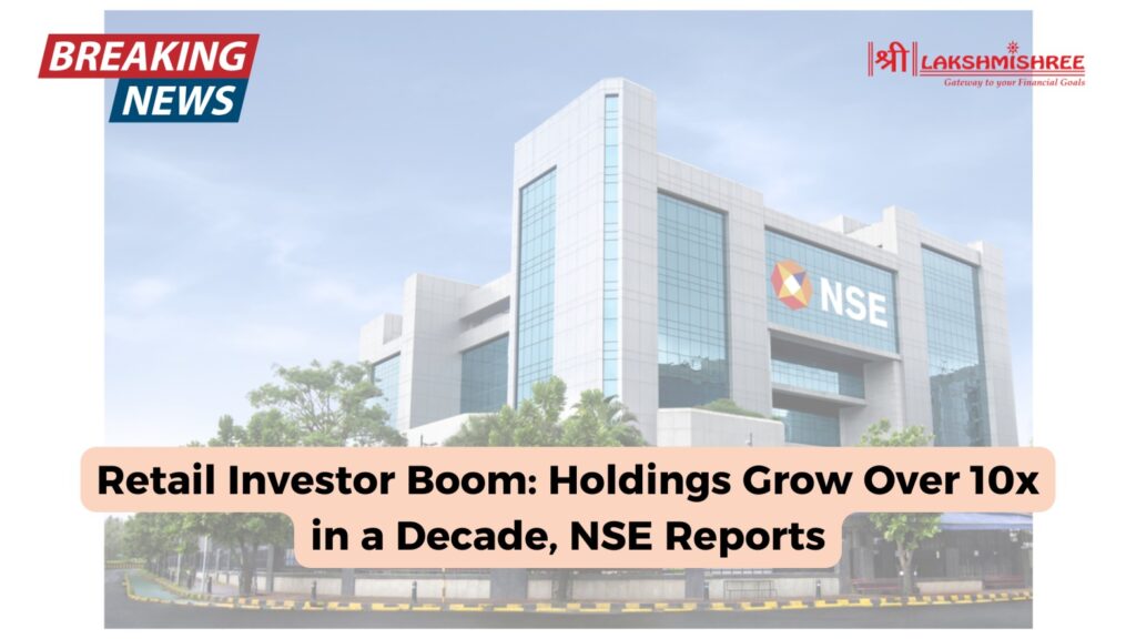 Retail Investor Boom: Holdings Grow Over 10x in a Decade, NSE Reports