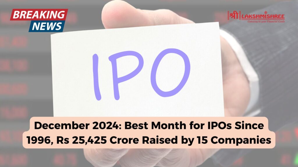 December 2024: Best Month for IPOs Since 1996, Rs 25,425 Crore Raised by 15 Companies