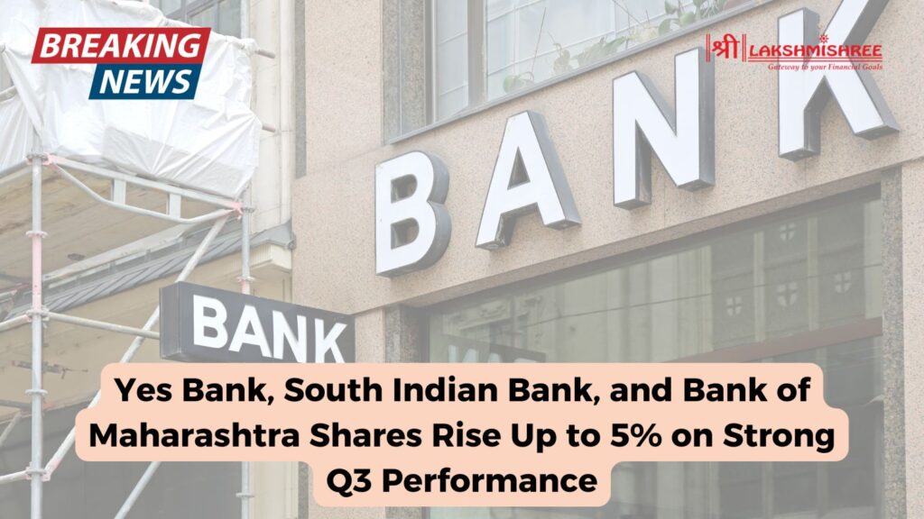 Yes Bank, South Indian Bank, and Bank of Maharashtra Shares Rise Up to 5% on Strong Q3 Performance