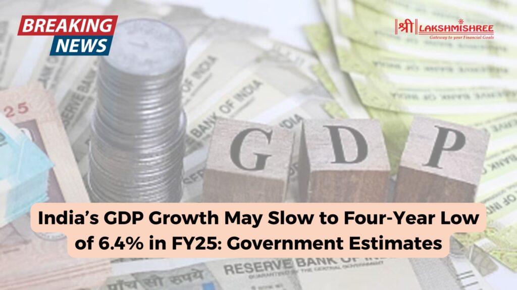 India’s GDP Growth May Slow to Four-Year Low of 6.4% in FY25: Government Estimates