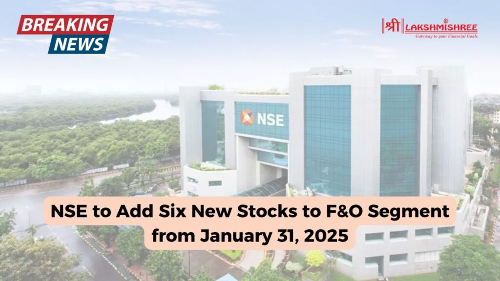 NSE to Add Six New Stocks to F&O Segment from January 31, 2025