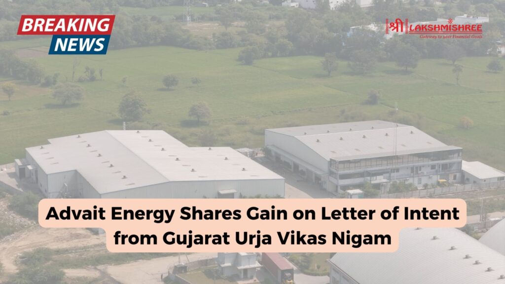 Advait Energy Shares Gain on Letter of Intent from Gujarat Urja Vikas Nigam