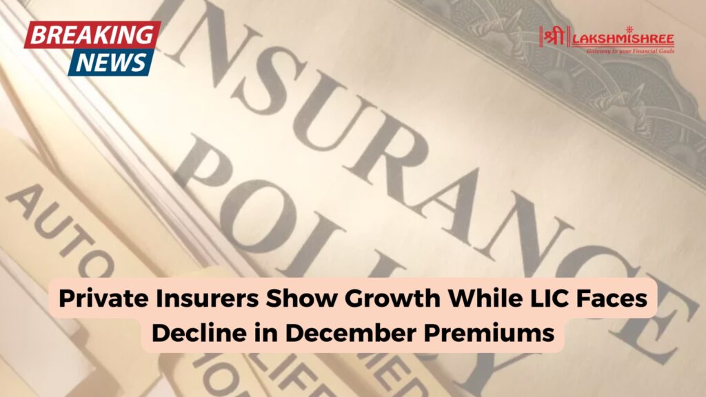 Private Insurers Show Growth While LIC Faces Decline in December Premiums