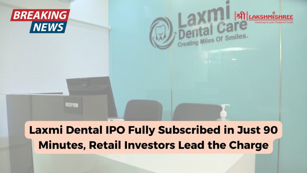 Laxmi Dental IPO Fully Subscribed in Just 90 Minutes, Retail Investors Lead the Charge