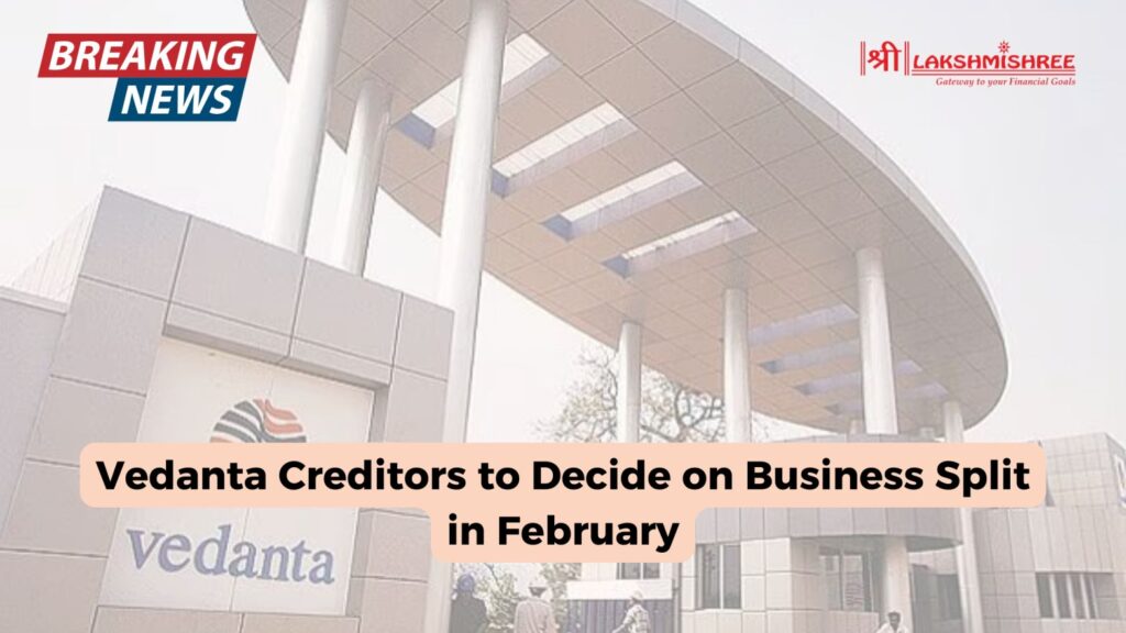 Vedanta Creditors to Decide on Business Split in February