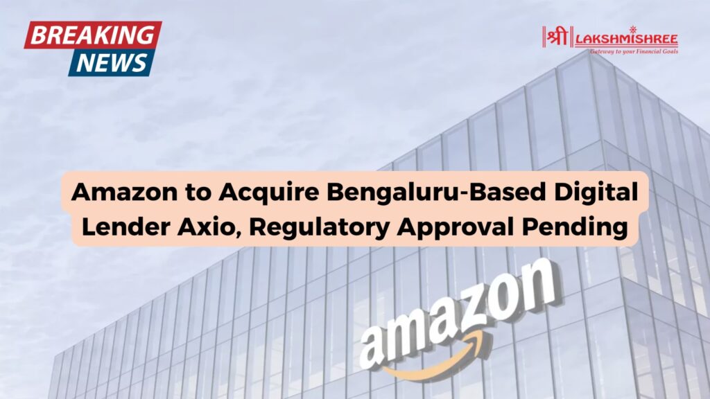 Amazon to Acquire Bengaluru-Based Digital Lender Axio, Regulatory Approval Pending