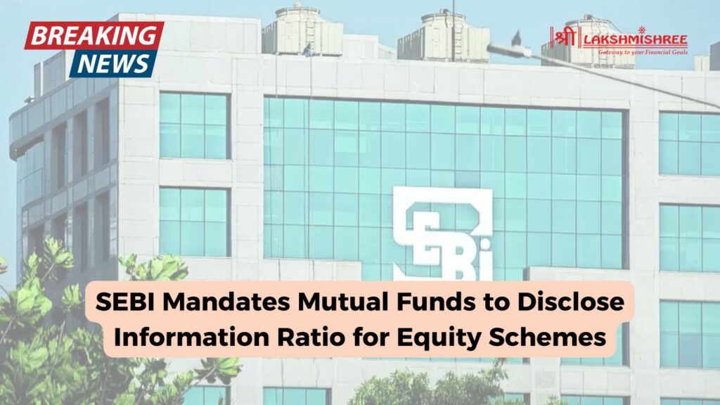 SEBI Mandates Mutual Funds to Disclose Information Ratio for Equity Schemes