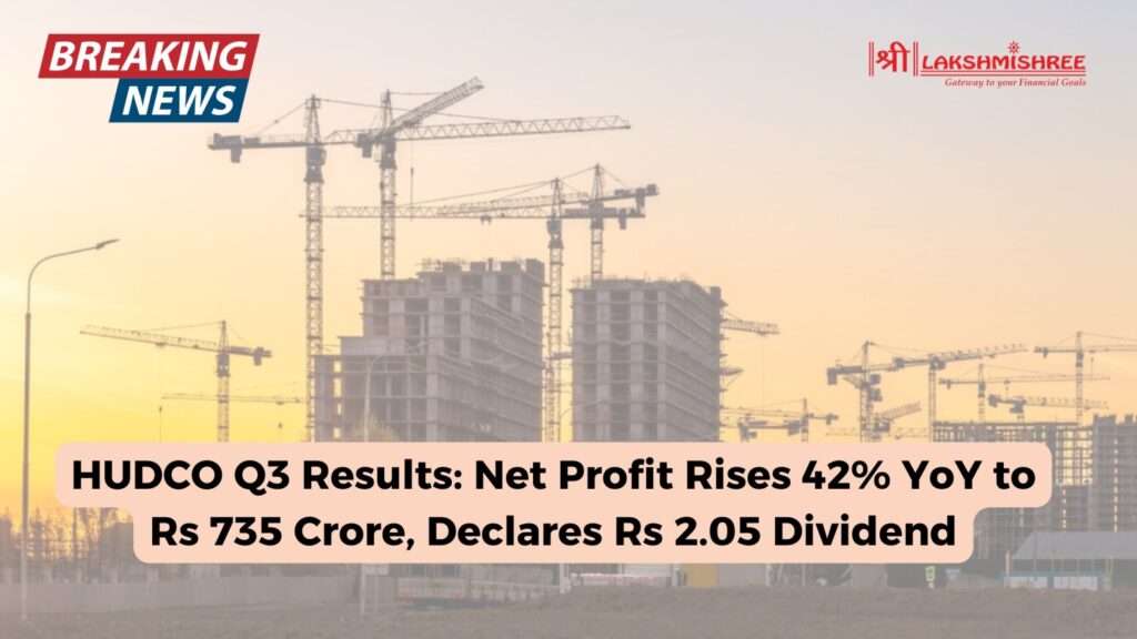 HUDCO Q3 Results: Net Profit Rises 42% YoY to Rs 735 Crore, Declares Rs 2.05 Dividend