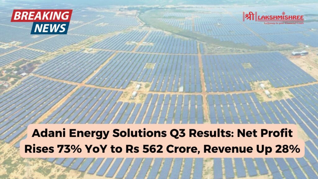 Adani Energy Solutions Q3 Results: Net Profit Rises 73% YoY to Rs 562 Crore, Revenue Up 28%