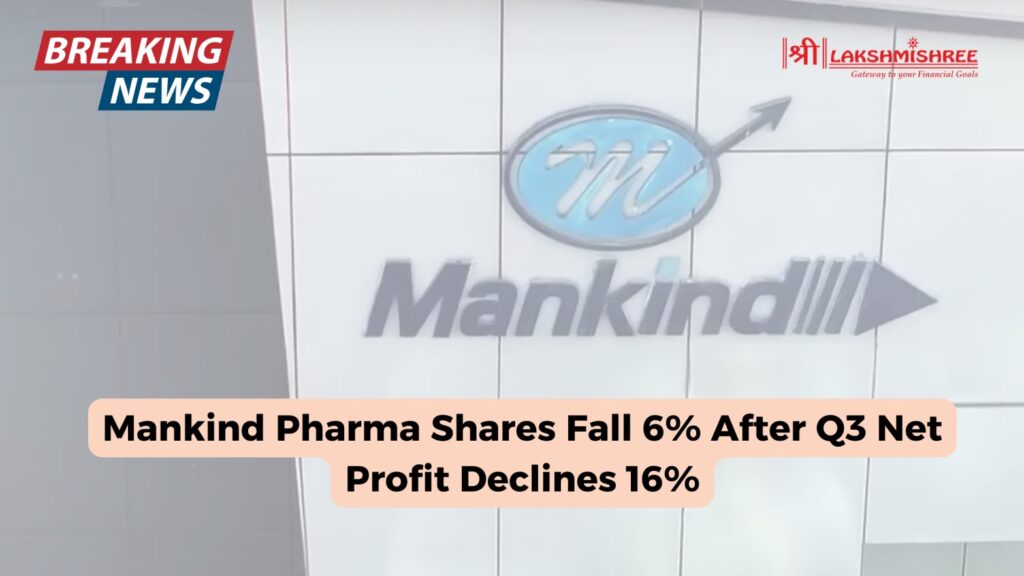 Mankind Pharma Shares Fall 6% After Q3 Net Profit Declines 16%