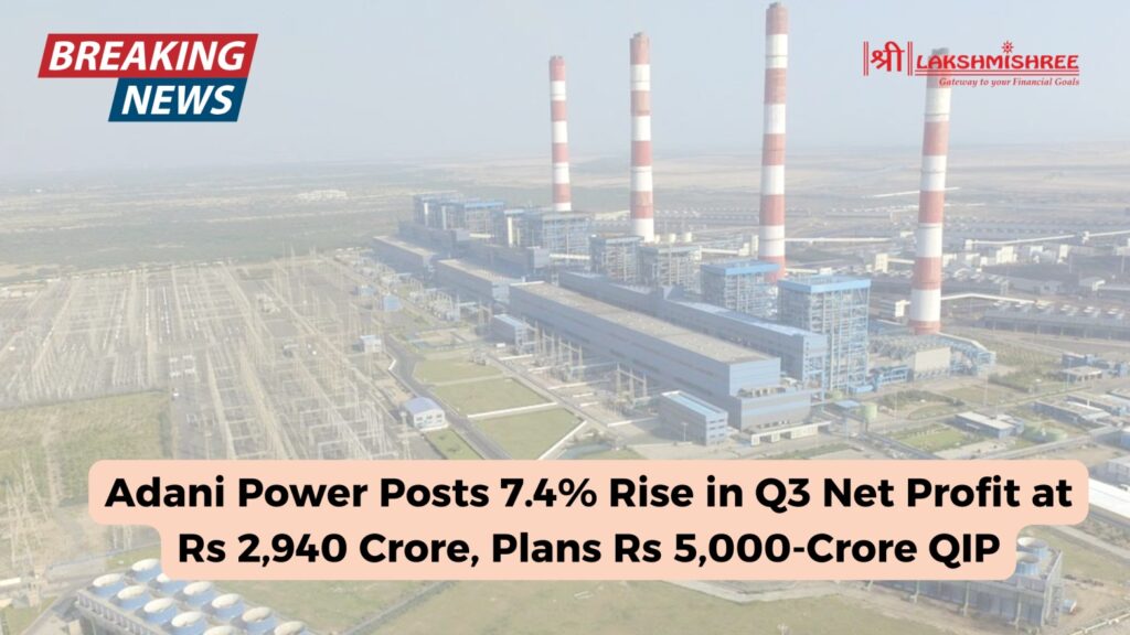 Adani Power Posts 7.4% Rise in Q3 Net Profit at Rs 2,940 Crore, Plans Rs 5,000-Crore QIP