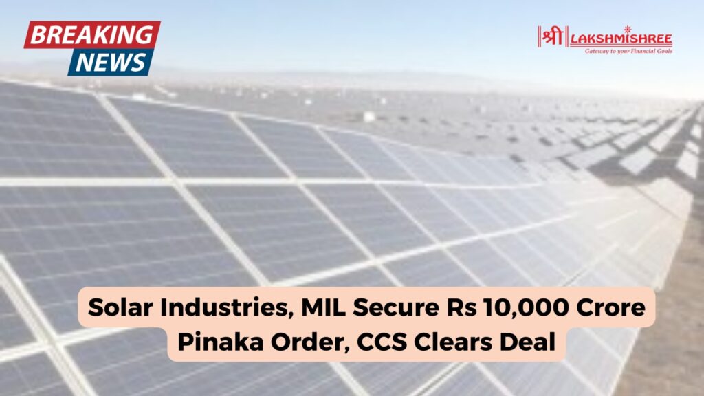 Solar Industries, MIL Secure Rs 10,000 Crore Pinaka Order, CCS Clears Deal