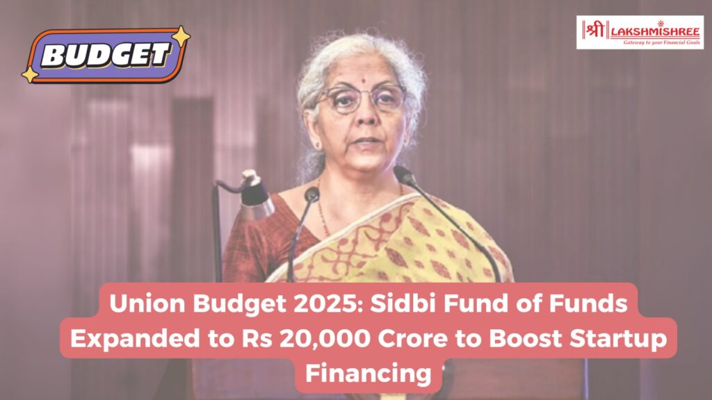 Union Budget 2025: Sidbi Fund of Funds Expanded to Rs 20,000 Crore to Boost Startup Financing