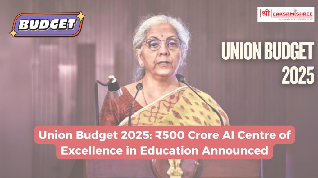 Union Budget 2025: ₹500 Crore AI Centre of Excellence in Education Announced