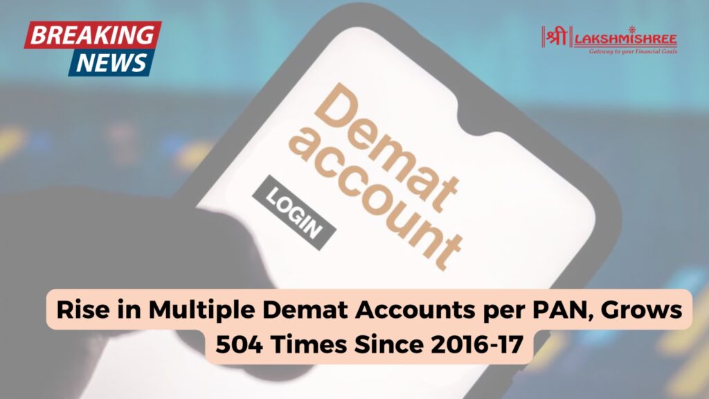 Rise in Multiple Demat Accounts per PAN, Grows 504 Times Since 2016-17