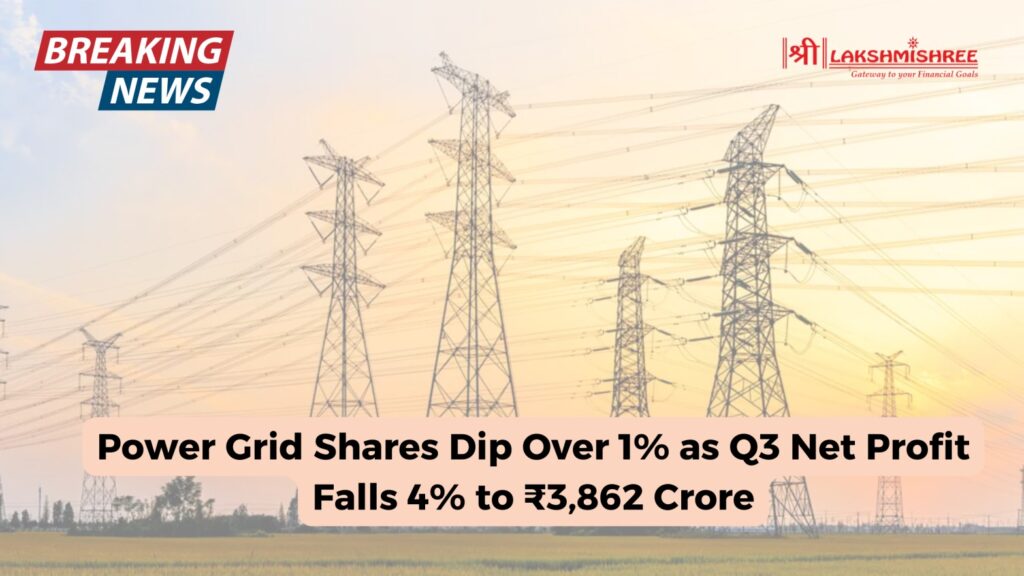 Power Grid Shares Dip Over 1% as Q3 Net Profit Falls 4% to ₹3,862 Crore