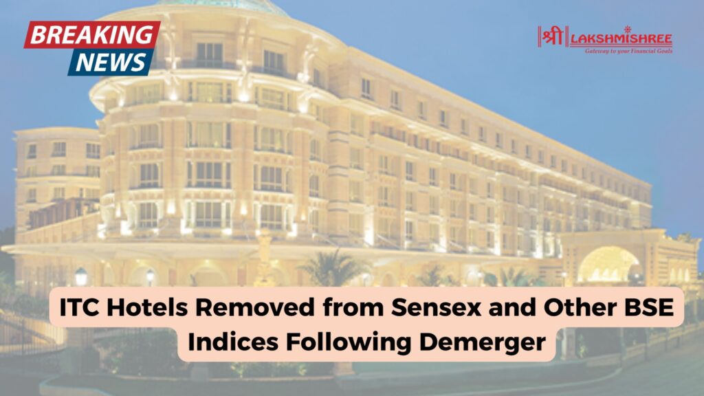 ITC Hotels Removed from Sensex and Other BSE Indices Following Demerger