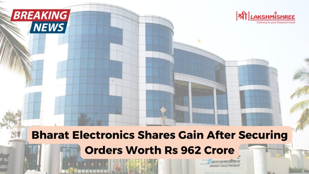 Bharat Electronics Shares Gain After Securing Orders Worth Rs 962 Crore